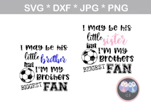 My Brother, Little brother, Little sister, his biggest fan, ball, soccer ball, digital download, SVG, DXF, cut file, personal, commercial, use with Silhouette Cameo, Cricut and Die Cutting Machines