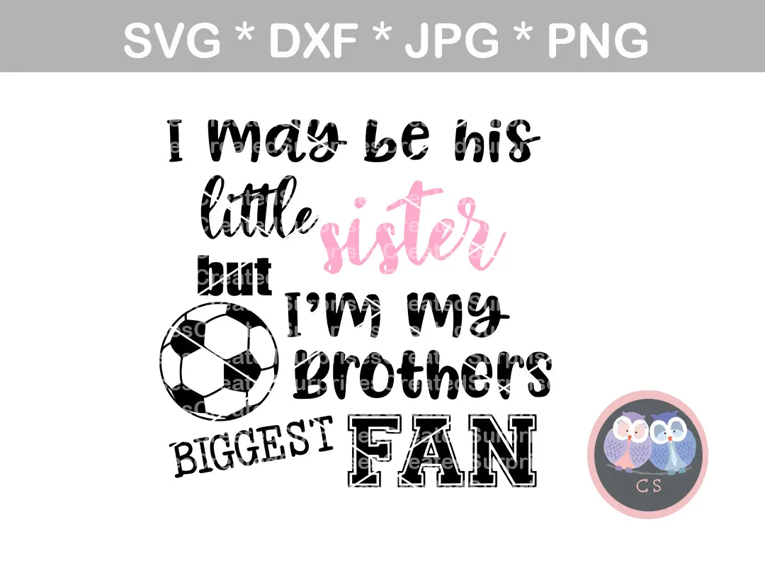 My Brother, Little brother, Little sister, his biggest fan, ball, soccer ball, digital download, SVG, DXF, cut file, personal, commercial, use with Silhouette Cameo, Cricut and Die Cutting Machines