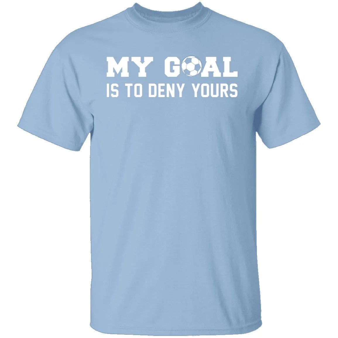 My Goal Is To Deny Yours T-Shirt